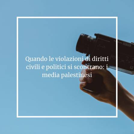 Scopri di più sull'articolo Quando le violazioni di diritti civili e politici si scontrano: i media palestinesi