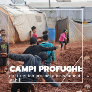 Scopri di più sull'articolo Campi profughi: da rifugi temporanei a insediamenti stabili