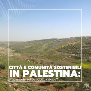 Scopri di più sull'articolo Città e comunità sostenibili in Palestina: è possibile sotto occupazione?