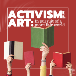 Read more about the article Activism and Art: in pursuit of a more fair world