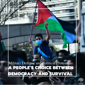 Read more about the article Military Defence and Political Protests: A People’s Choice Between Democracy and Survival