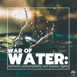 Read more about the article War of Water: between sustainability and human rights