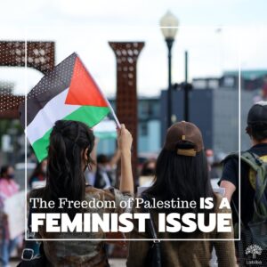 Read more about the article The Freedom of Palestine is a Feminist Issue  