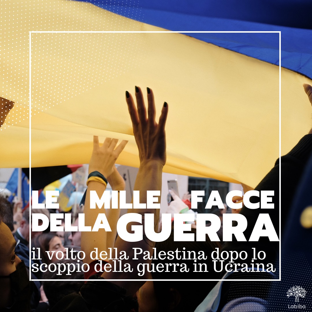 Scopri di più sull'articolo Le mille facce della guerra: il volto della Palestina dopo lo scoppio della guerra in Ucraina