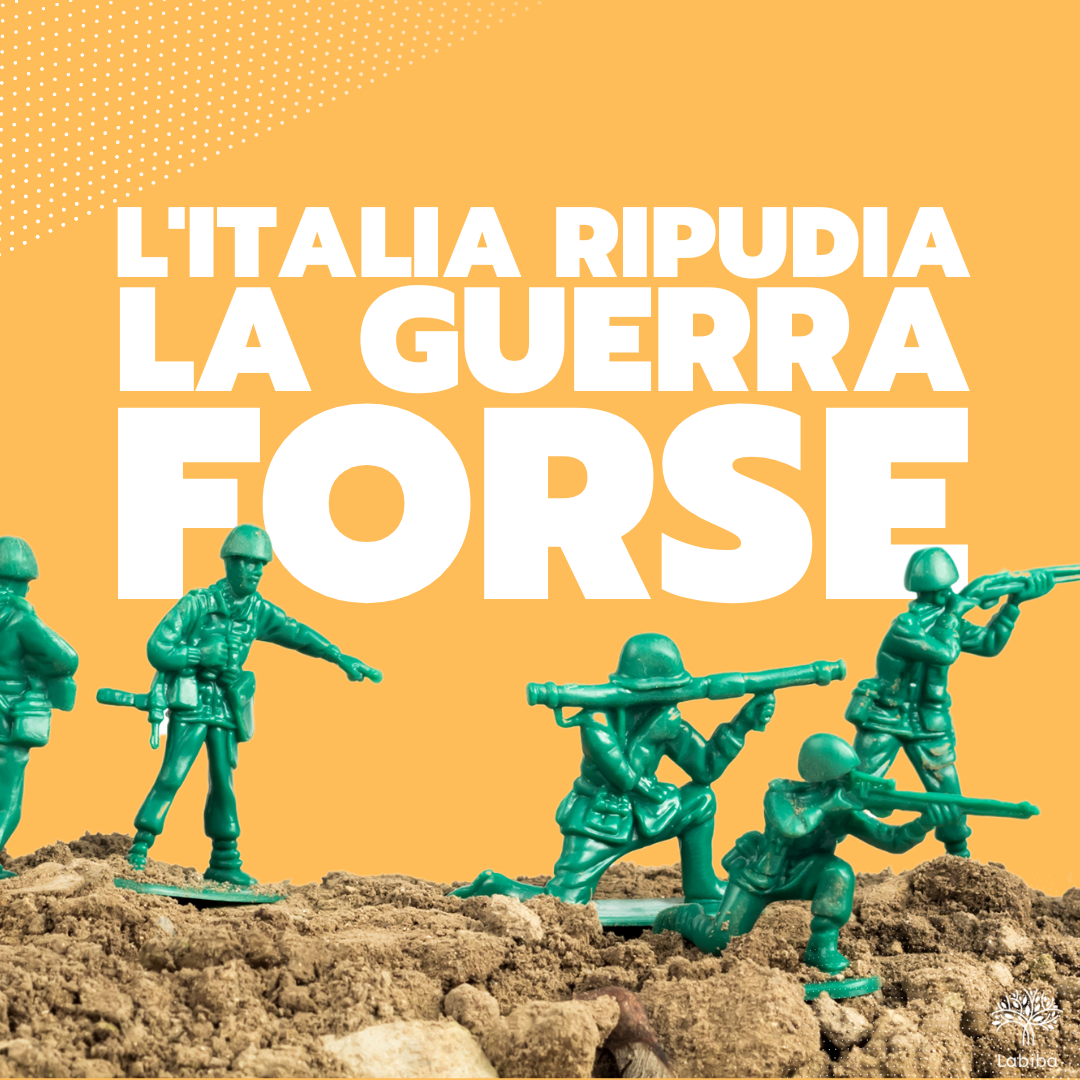 Al momento stai visualizzando L’Italia ripudia la guerra, forse